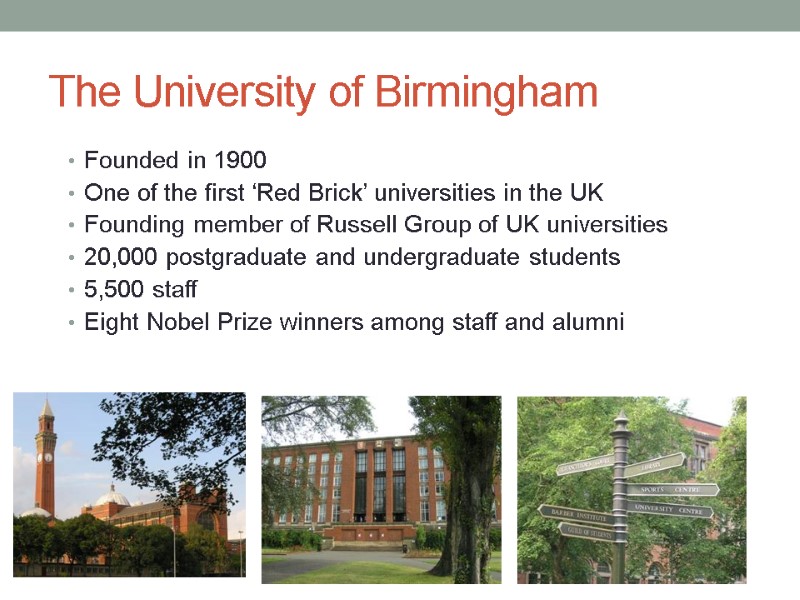 The University of Birmingham Founded in 1900 One of the first ‘Red Brick’ universities